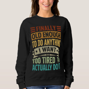 Sweatshirt Finalement assez âgé pour faire tout ce que je veu