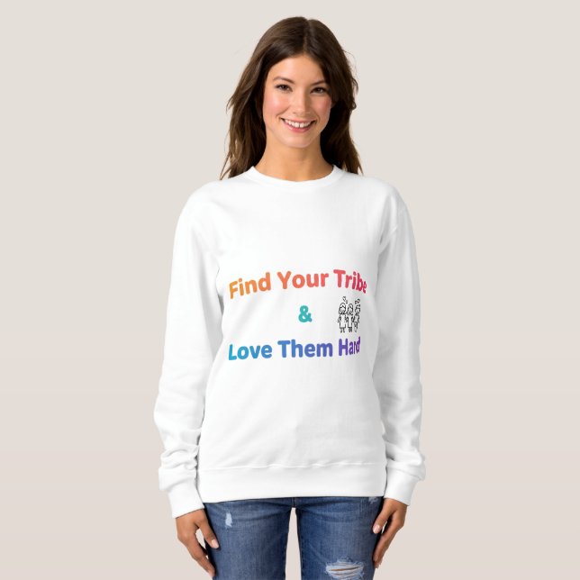 Sweatshirt Find Your Tribe Love Them Hard Inspirational  (Devant entier)
