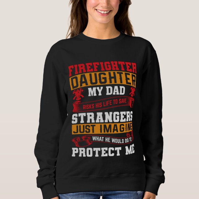 Sweatshirt Firefighter s Daughter My Dad Risks His Life For S (Devant)