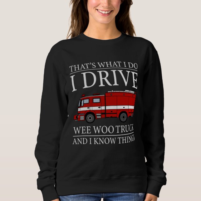Sweatshirt Firefighter That s What I Do I Drive Wee Woo Truck (Devant)