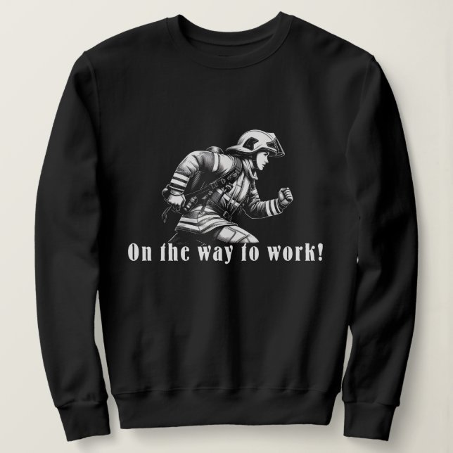 Sweatshirt Firefighter Woman "On the Way to Work !" (Design devant)