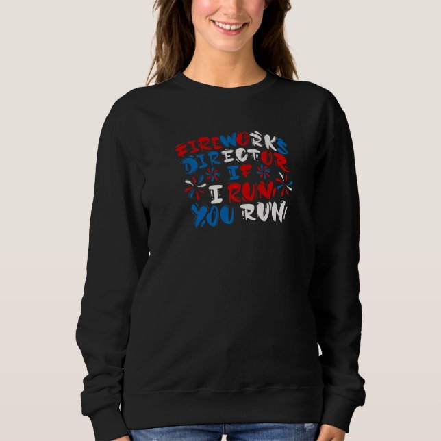 Sweatshirt Fireworks Director I Run Vous Exécutez 4 juillet (Devant)