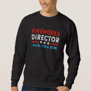 Sweatshirt Fireworks Director I Run Vous Exécutez 4 juillet