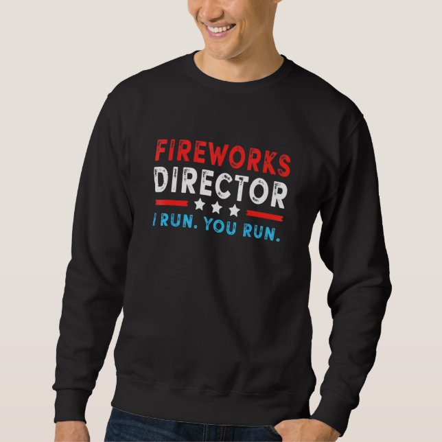 Sweatshirt Fireworks Director I Run Vous Exécutez 4 juillet (Devant)