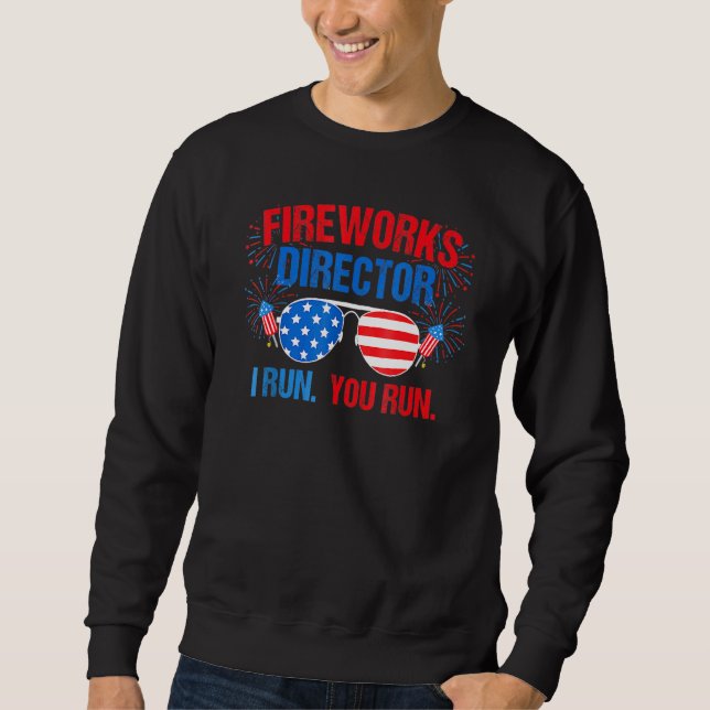 Sweatshirt Fireworks Director I Run Vous Exécutez 4 juillet (Devant)
