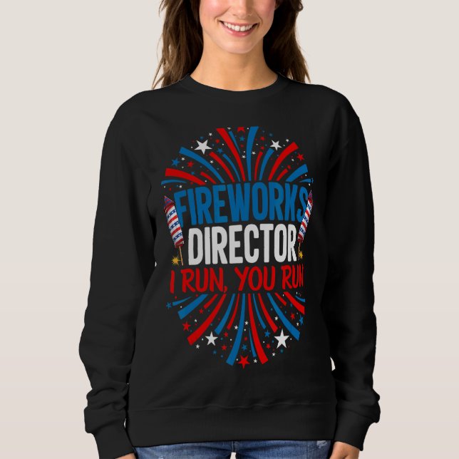 Sweatshirt Fireworks Director I Run Vous Exécutez 4 juillet (Devant)
