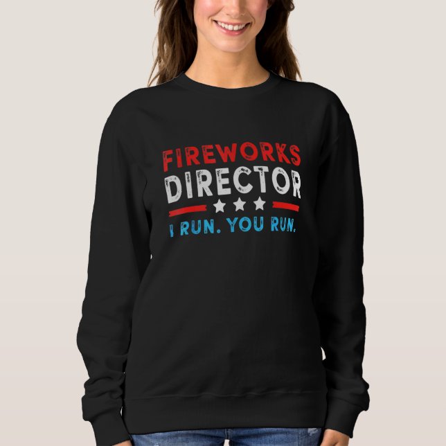 Sweatshirt Fireworks Director I Run Vous Exécutez 4 juillet (Devant)