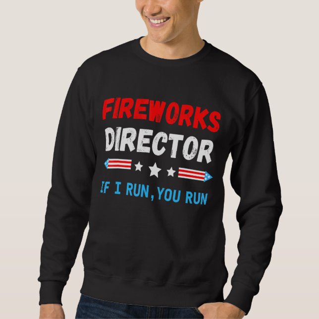 Sweatshirt Fireworks Director I Run Vous Exécutez 4 juillet 2 (Devant)