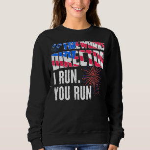 Sweatshirt Fireworks Director I Run Vous Exécutez 4 juillet 2