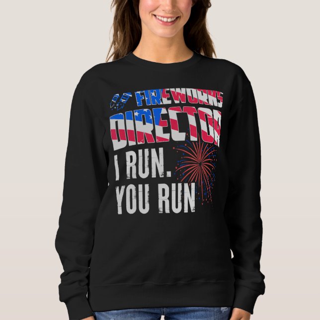 Sweatshirt Fireworks Director I Run Vous Exécutez 4 juillet 2 (Devant)