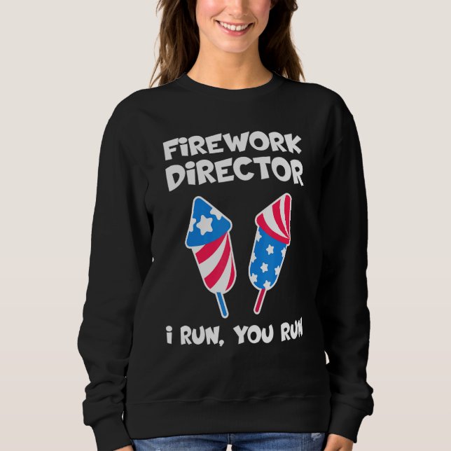 Sweatshirt Fireworks Director I Run Vous Exécutez 4 juillet 6 (Devant)