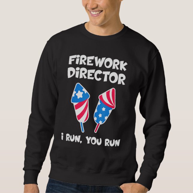 Sweatshirt Fireworks Director I Run Vous Exécutez 4 juillet 6 (Devant)
