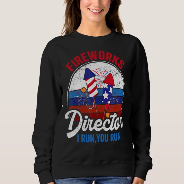 Sweatshirt Fireworks Director I Run Vous Exécutez 4 juillet A (Devant)