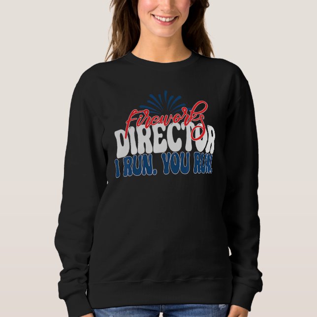 Sweatshirt Fireworks Director I Run Vous Exécutez 4 juillet A (Devant)