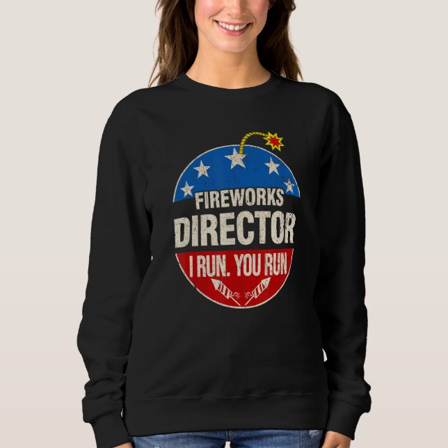 Sweatshirt Fireworks Director I Run Vous Exécutez 4 juillet S (Devant)