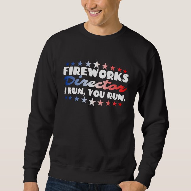 Sweatshirt Fireworks Director I Run You Run Firecrackers 4th  (Devant)