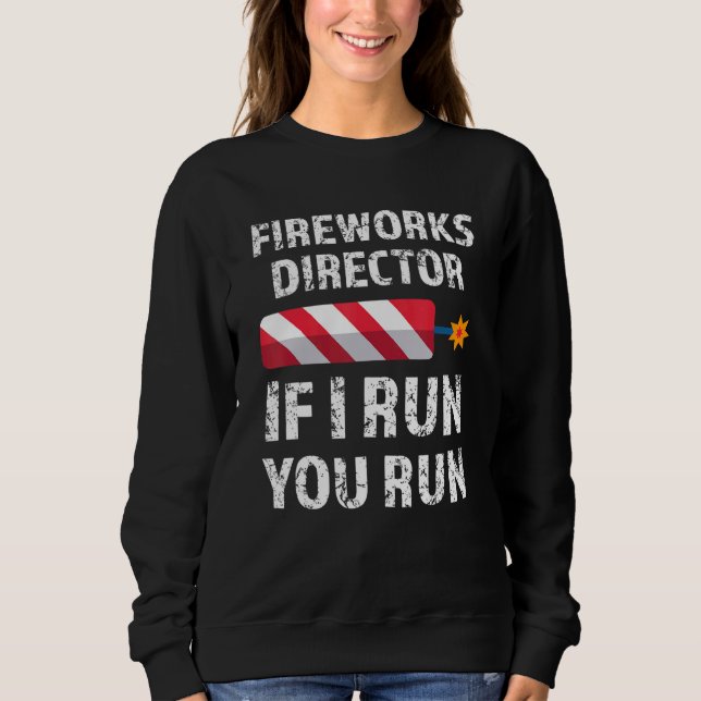 Sweatshirt Fireworks Director Si J'Exécute Vous Exécutez 4 ju (Devant)