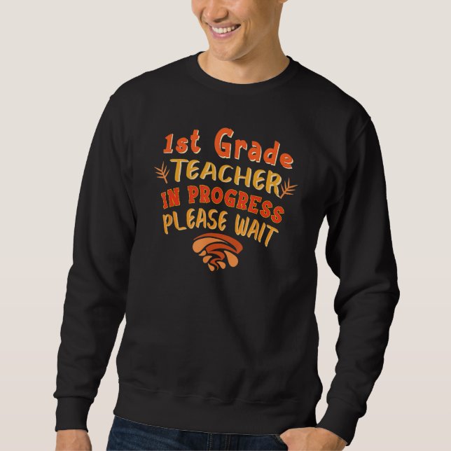 Sweatshirt First Grade 1st Grade Teacher In Progress Back To  (Devant)