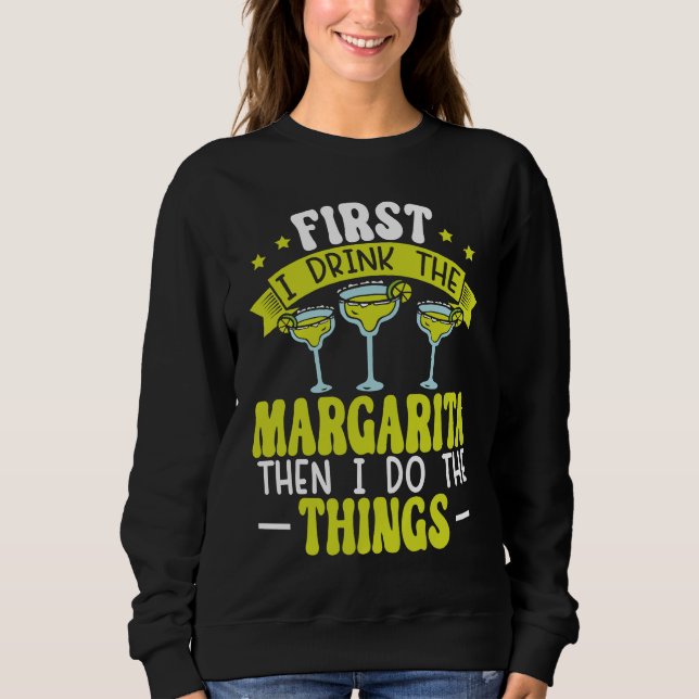 Sweatshirt First I Drink The Margarita Then I Do The Things A (Devant)