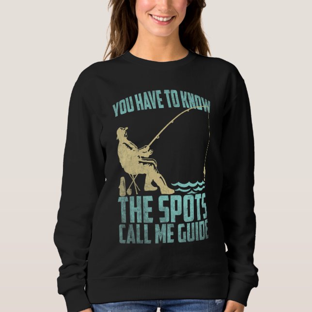 Sweatshirt Fishing Fisherman You have to know the spots call  (Devant)