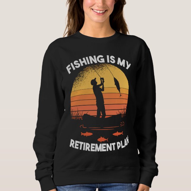 Sweatshirt Fishing Fishing is my retirement plan (Devant)