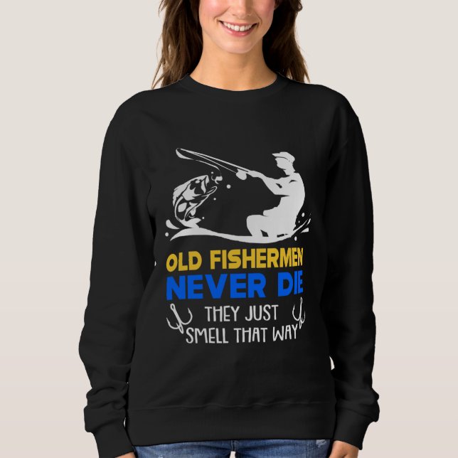 Sweatshirt Fishing Old Fisherman Never Die (Devant)