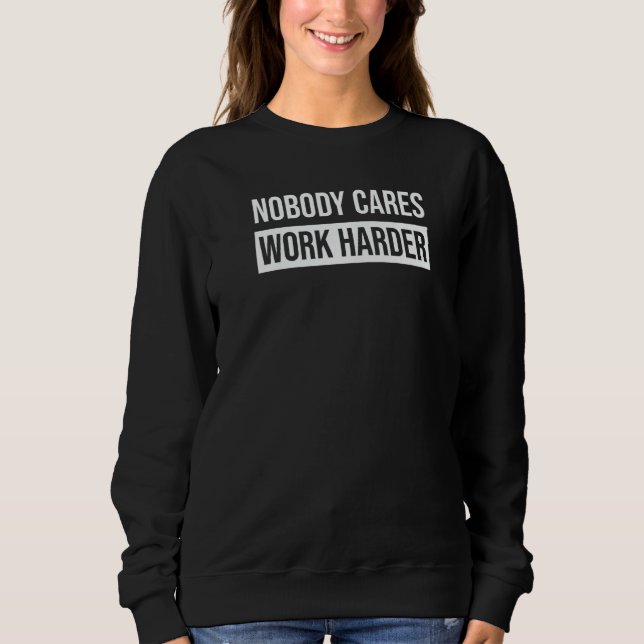 Sweatshirt Fitness Nobody Cares Work Harder Gym Motivation Qu (Devant)