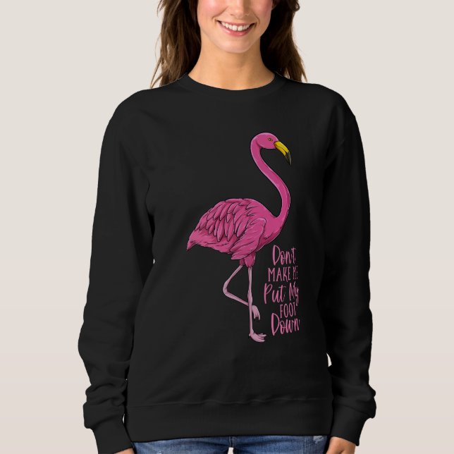 Sweatshirt Flamingo Don't Make Me Put My Foot Down (Devant)