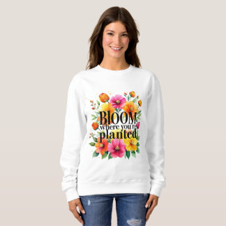 Sweatshirt Fleur où vous êtes planté - Motiva florale vibrant