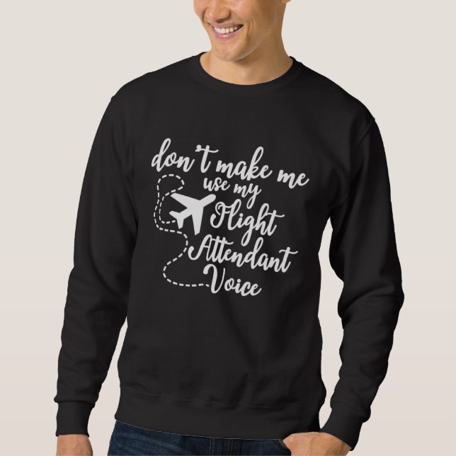 Sweatshirt Flight Attendant Don t Make Me Use My Flight Atten (Devant)