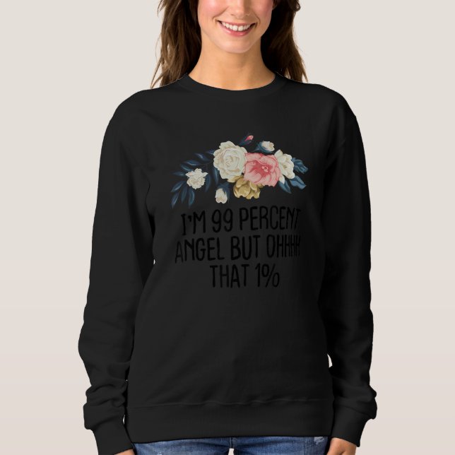 Sweatshirt Floral Je suis 99% Ange Mais Ohhhh Que 1 (Devant)