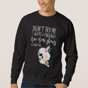 Sweatshirt Floral Vrai Crime Ne M'Essayez Pas De Suffisamment