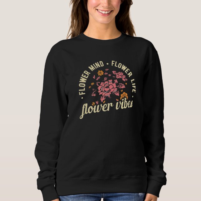 Sweatshirt Flower Mind Flower Life Flower Vibes Gardener Gard (Devant)