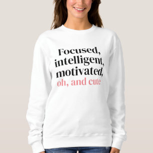 Sweatshirt Focalisé, intelligent, motivé, oh et mignon