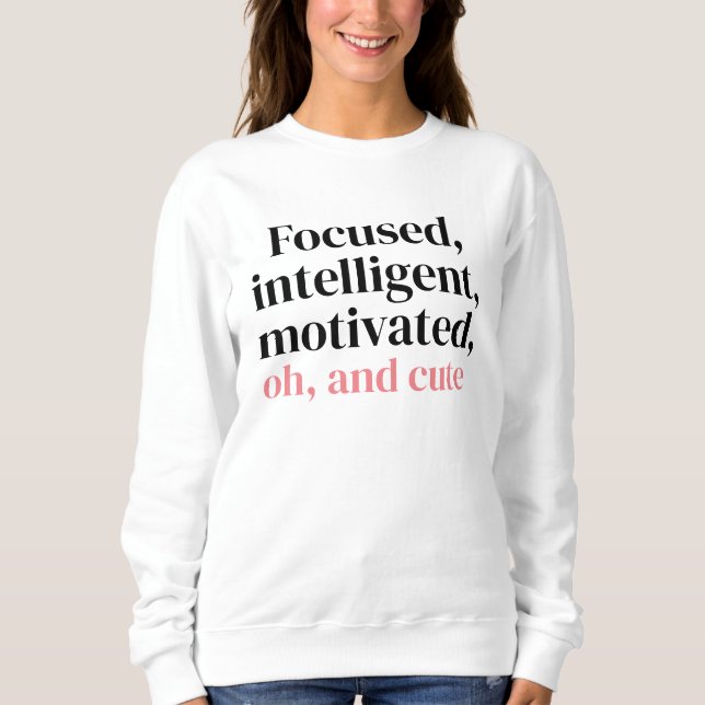 Sweatshirt Focalisé, intelligent, motivé, oh et mignon (Devant)