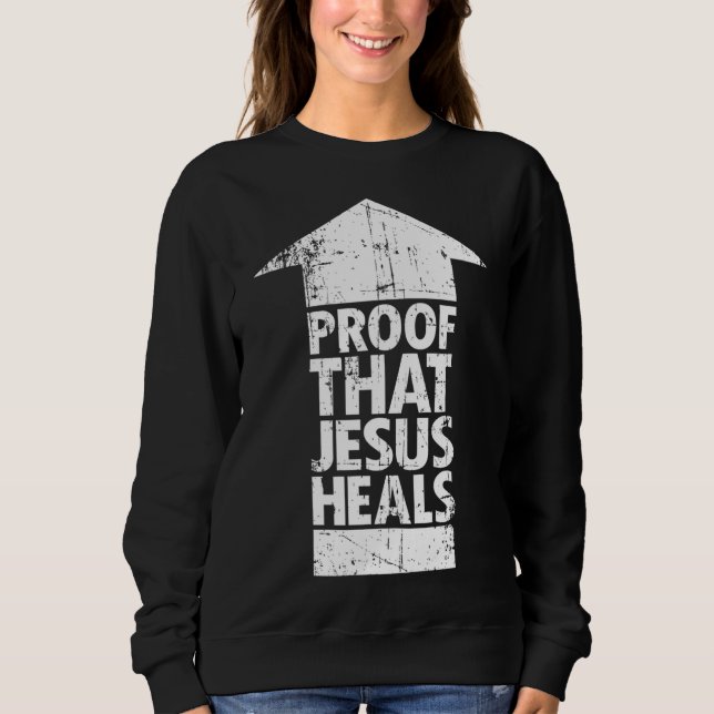 Sweatshirt Foi chrétienne - Preuve que Jésus guérit (Devant)