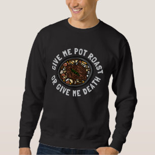 Sweatshirt Foodie Donnez-moi du rôti de pot-au-feu ou Donnez-