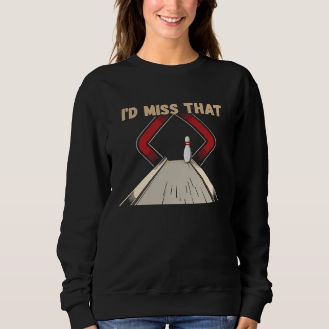 Sweatshirt for Bowlers Miss That  Ten Pin  Bowling (Devant)