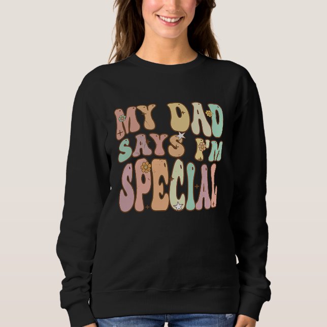 Sweatshirt For Sons And Daughters  My Dad Says I'm Special Gr (Devant)