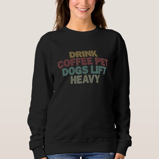 Sweatshirt for Women Men Drink Coffee Pet Dogs Lift Heavy (Devant)