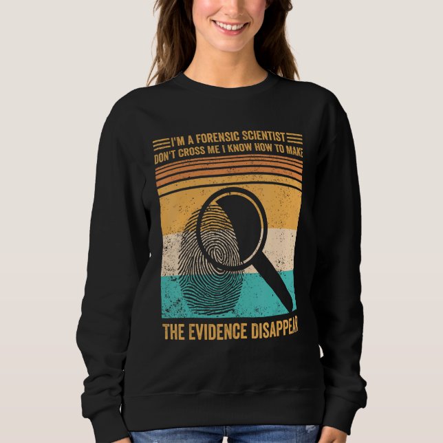 Sweatshirt Forensic Scientist Evidence Disappear Evidence Tec (Devant)