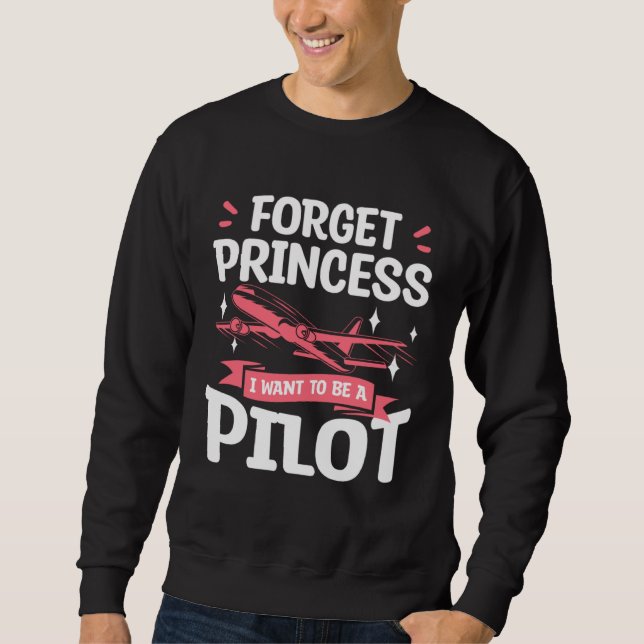 Sweatshirt Forget Princess I Want To Be A Pilot Aviation Avia (Devant)