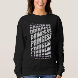 Sweatshirt Forget Princess I Want To Be A Scientist Girl Scie