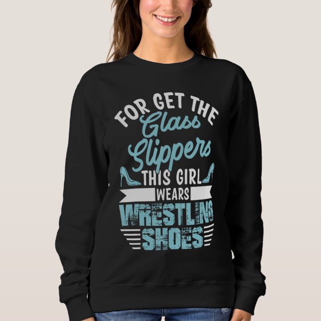 Sweatshirt Forget The Glass Slippers This Girl Wears Wrestlin (Devant)
