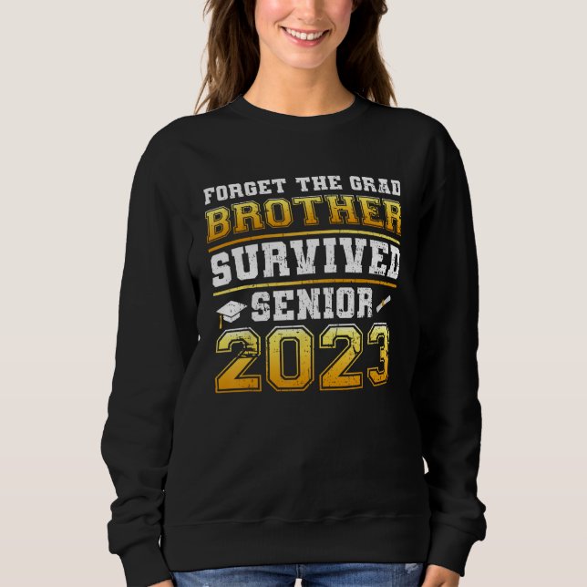 Sweatshirt Forget The Grad Brother Survived Senior 2023 Tees  (Devant)