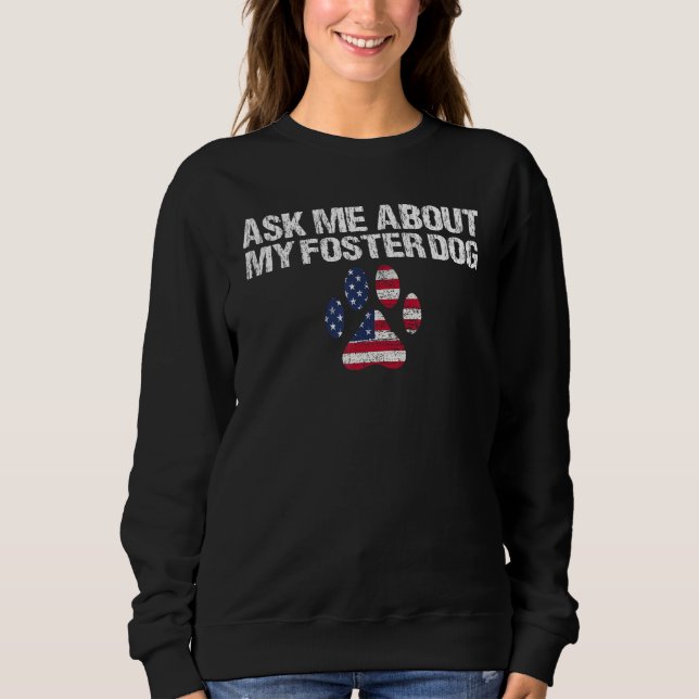 Sweatshirt Foster Dog care USA Flag Ask Me About My Foster Do (Devant)