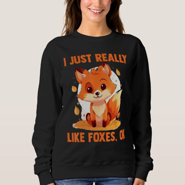 Sweatshirt Foxes I Just Reallys Like Foxes Ok 2 (Devant)