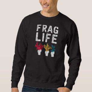 Sweatshirt Frag Life Saltwater Reef Tank Funny Aquarium