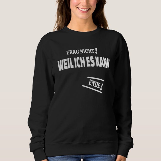 Sweatshirt Frag Nicht Weil Ich Es Kann Avec Comme Réponse (Devant)