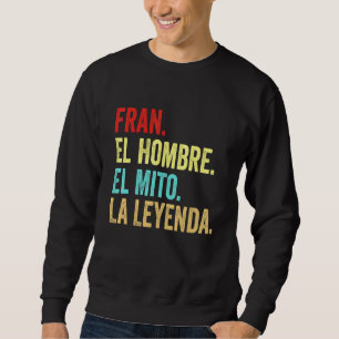 Sweatshirt Fran El Hombre El Mito La Leyenda Regalo Para Fran